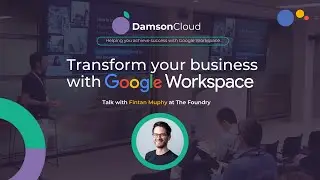 Transform your Business with Google Workspace - Fintan Murphy @ Google's The Foundry April 2024