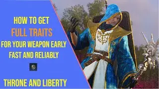 How to Get Full Traits for your Weapon Early in Throne and Liberty