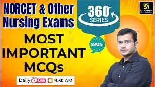 360 Degree Series | Most Imp. MCQ’s #905 | NORCET & All Nursing Exam Special | Siddharth Sir