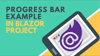 Creating Blazor Progress Bar | Loading Indicator | BCL