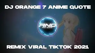 DJ ORANGE 7 ANIME QUOTE | REMIX SLOW SAD SONG TIK TOK VIRAL TERBARU 2021 | YANG KALIAN CARI CARI