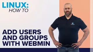 How to Add Users and Groups with Webmin in Linux | ITProTV