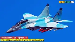 Unveiling Russia's MiG-35 Multi-Function Light Fighter - A 4++ Generation Wonder