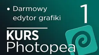 1. Kurs Photopea - Darmowy edytor grafiki (wstęp, warstwy)