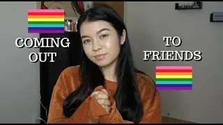HOW TO COME OUT TO YOUR FRIENDS! (bisexual, gay, lesbian etc)
