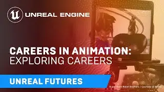 Unreal Futures | Careers in Animation | Exploring Careers | Unreal Engine