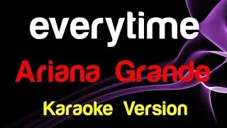 🎤 Ariana Grande - everytime (Karaoke)