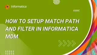 How to Setup Match Path and Filter in Informatica MDM