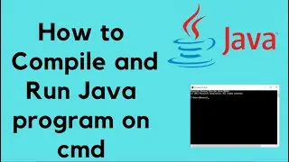 How to Compile and run Java program at command prompt