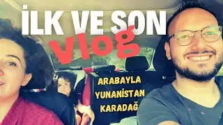 İLK VE SON VLOG | ARABAYLA TÜRKİYE'DEN KARADAĞ'A GİDİYORUZ