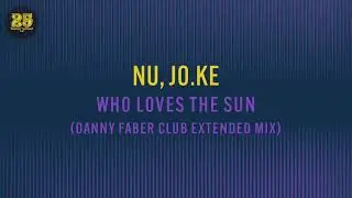 Nu, Jo.Ke - Who Loves the Sun (Danny Faber Club Edit) [BAR25-205]