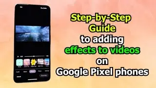 Step by step guide to adding effects to videos on Google Pixel phones