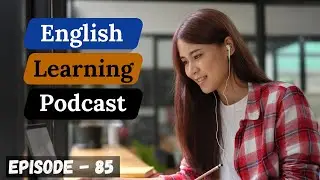 Learn English Easily & Quickly With Podcast Conversation Episode 85 | Intermediate Level