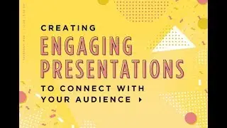 Creating Engaging Presentations to Connect with Your Audience