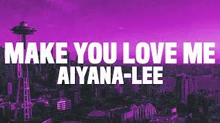 Aiyana-Lee - Make You Love Me (Lyrics)