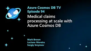 Medical claims processing at scale with Azure Cosmos DB - Ep. 94