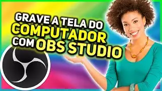 Como Gravar a Tela do PC com o OBS Studio no Windows