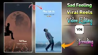 Sad Feeling Viral Reels Video Editing In Vn App | Viral Video Editing Vn App | Status Editing New