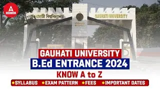 Gauhati University B.ED Entrance 2024 | Gauhati University Syllabus, Exam Pattern | Full Information