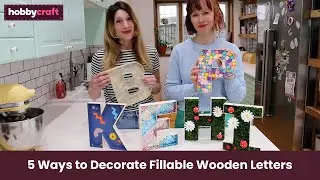 5 Ways to Decorate Wooden Fillable Letters | Hobbycraft