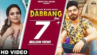 Dabbang (Full Video) Jimmy Kaler Ft. Gurlez Akhtar | Mistabaaz | Sonia Mann