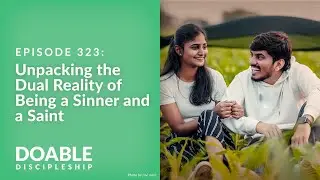 Episode 323: Unpacking the Dual Reality of Being a Sinner and a Saint