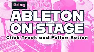 Ableton Live on Stage: Click Track and Follow Action.