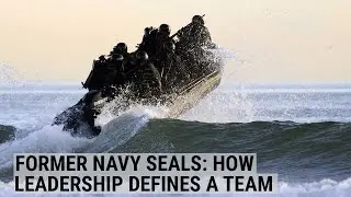 Former Navy SEALs on how leadership defines a team