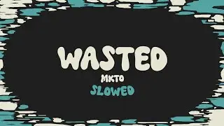 MKTO - Wasted (slowed + reverb + lyrics)