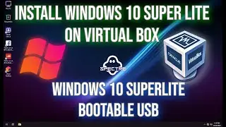 How to install Windows 10 SuperLite on VirtualBox + Bootable USB