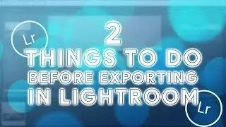 2 THINGS YOU NEED TO DO BEFORE EXPORTING IN LIGHTROOM CLASSIC