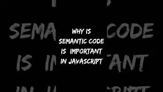 Why Is Semantic Code Is Important In JavaScript