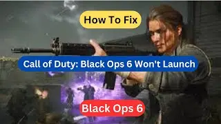 Fix Call of Duty: Black Ops 6 Not Launching on PC | Fix Call of Duty: Black Ops 6 Won't Launch