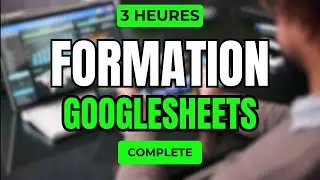 GOOGLE SHEETS : LA FORMATION COMPLETE (100% GRATUITE)