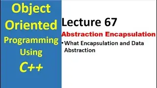 What is Encapsulation and Data Abstraction | Encapsulation and Data Abstraction using OOP C++