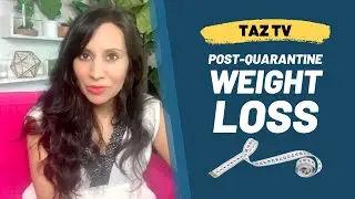 Post-Quarantine Weight Loss | TAZTV