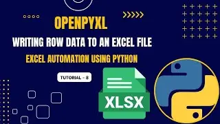 Excel Automation Tutorial - 8 | Writing Row Data to Excel | openpyxl | Python