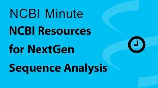 NCBI Minute: NCBI Resources for NextGen Sequence Analysis