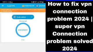 How to fix vpn connection problem 2024 | super vpn Connection problem solved 2024