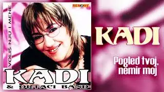 Kadi - Pogled tvoj nemir moj (Audio 2005)