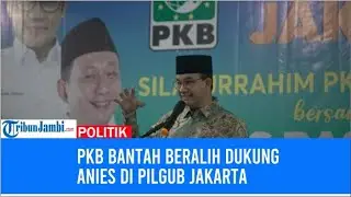 PKB Bantah Beralih Dukung Anies di Pilgub Jakarta