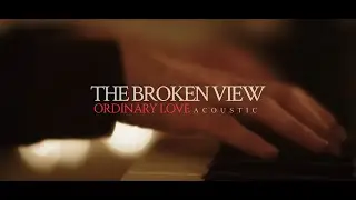 The Broken View - Ordinary Love (Acoustic / Music Video)