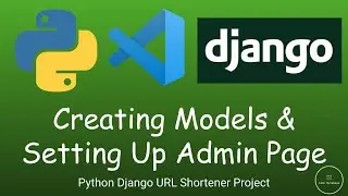 Python Django URL Shortener - Creating Models and Setting Up Admin Page (PT. 4)