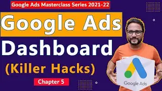 Google Ads Series | Chapter 5 - Google Ads Dashboard Complete Tutorial  | Google Ads Course 2022