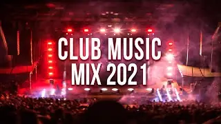 Club Music Mix 2021 - New Party Music Mix 2021