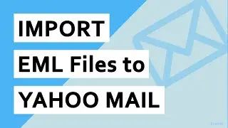 How to Import EML to Yahoo Mail and Open Email Files in Yahoo Account