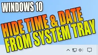 How To Hide The Time & Date From Your Windows 10 System Tray / Taskbar PC Tutorial