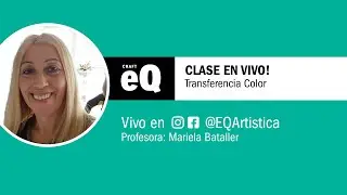 Clase en Vivo EQ - ¿Cómo realizar una transferencia a color? con Mariela Bataller