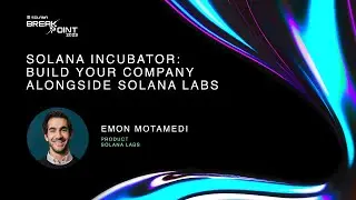 Breakpoint 2023: Solana Incubator: Build your company alongside Solana Labs