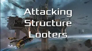 EVE Online - attacking structure looters